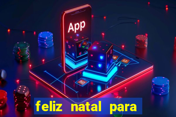 feliz natal para imprimir molde